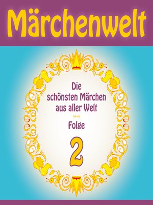 cover image of Märchenwelt – Die schönsten Märchen aus aller Welt. Folge 2